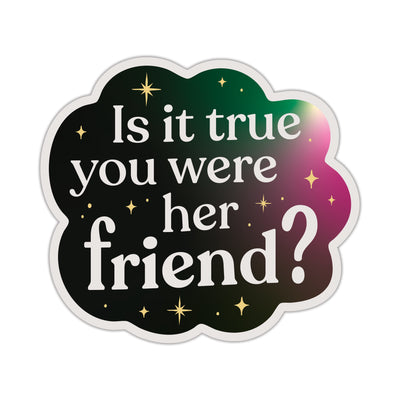 Is it true you were her friend?” sticker inspired by Broadway, shown on a white background