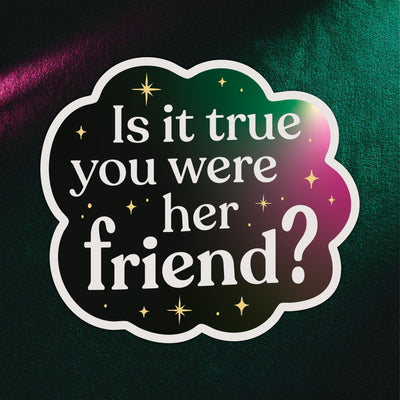 Is it true you were her friend?” sticker inspired by Broadway, shown on a moody textured backdrop